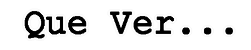 que ver